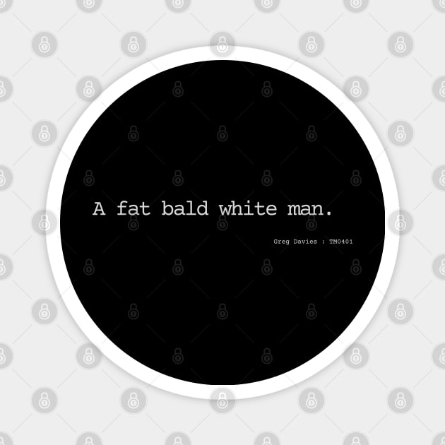 A fat bald white man. Magnet by Bad.Idea.Tuesdays